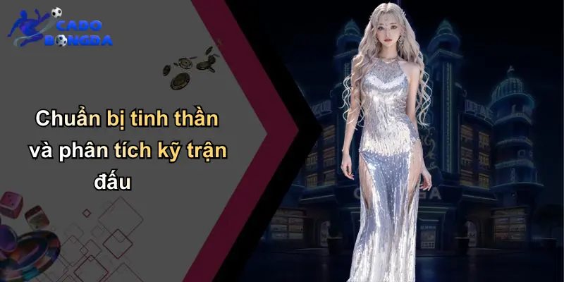 Kèo Rung 15p: Chiến Lược Cá Cược Bóng Đá Thông Minh 4 Chuẩn bị tinh thần và phân tích kỹ trận đấu