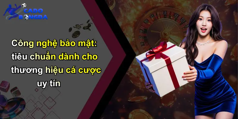 Quyền Riêng Tư Trong Cá Cược Bóng Đá: Nhận Diện Tầm Quan Trọng 2 Công nghệ bảo mật: tiêu chuẩn dành cho thương hiệu cá cược uy tín