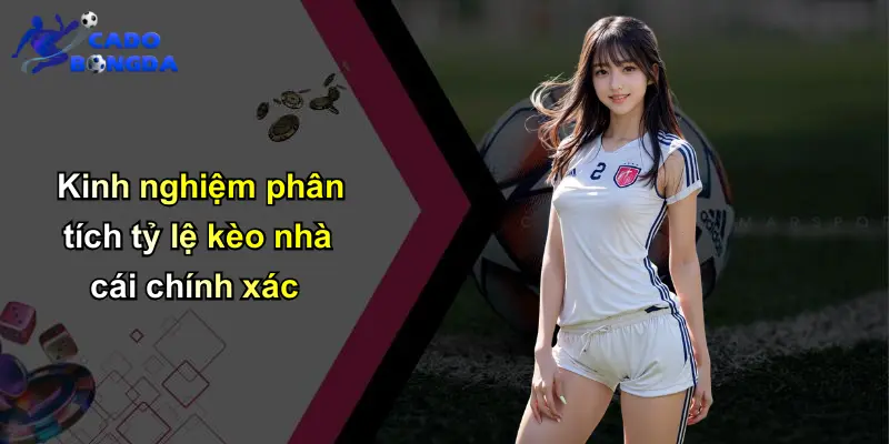 Kinh nghiệm phân tích tỷ lệ kèo nhà cái chính xác