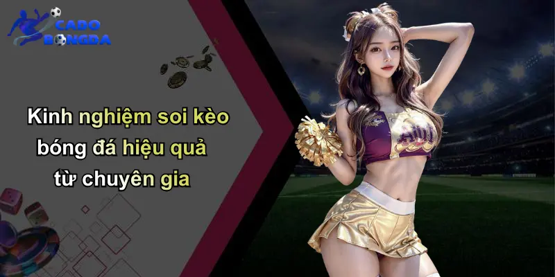 Soi kèo bóng đá 4 Kinh nghiệm soi kèo bóng đá hiệu quả từ chuyên gia