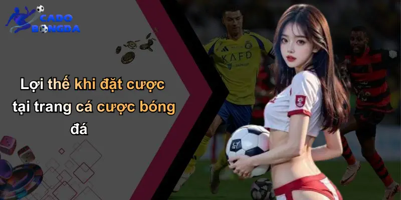 Lợi thế khi đặt cược tại trang cá cược bóng đá