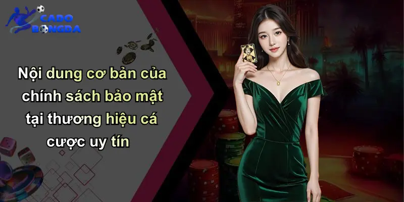 Chính Sách Bảo Mật: Bảo Vệ An Toàn Thông Tin Trực Tuyến 2 Nội dung cơ bản của chính sách bảo mật tại thương hiệu cá cược uy tín