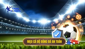 Mẹo cá độ bóng đá an toàn