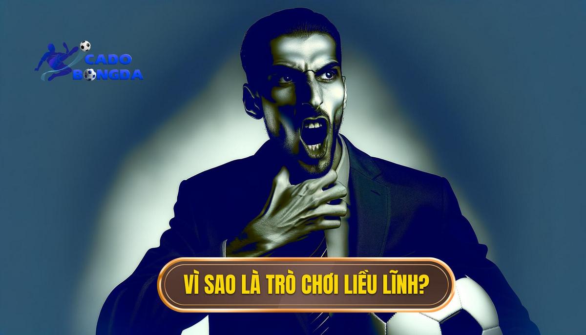  Vì sao gọi là “trò chơi của người liều lĩnh”_