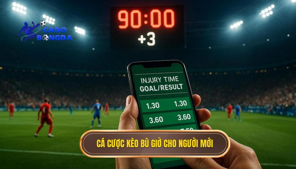 Cá cược kèo bù giờ cho người mới