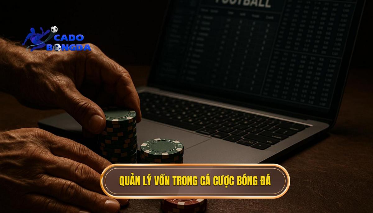 Quản Lý Vốn (Bankroll Management) – Nền Tảng Của Mọi Mẹo Cá Cược Bóng Đá