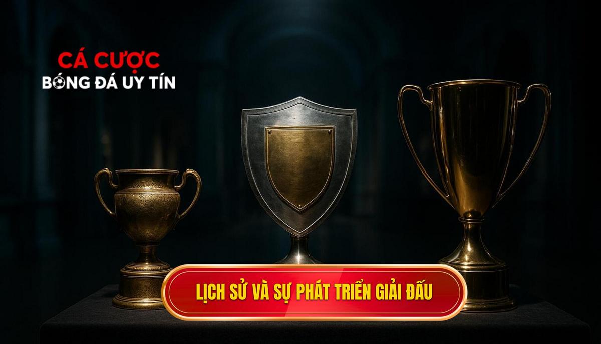 Lịch sử hình thành và sự chuyển mình mạnh mẽ của giải đấu