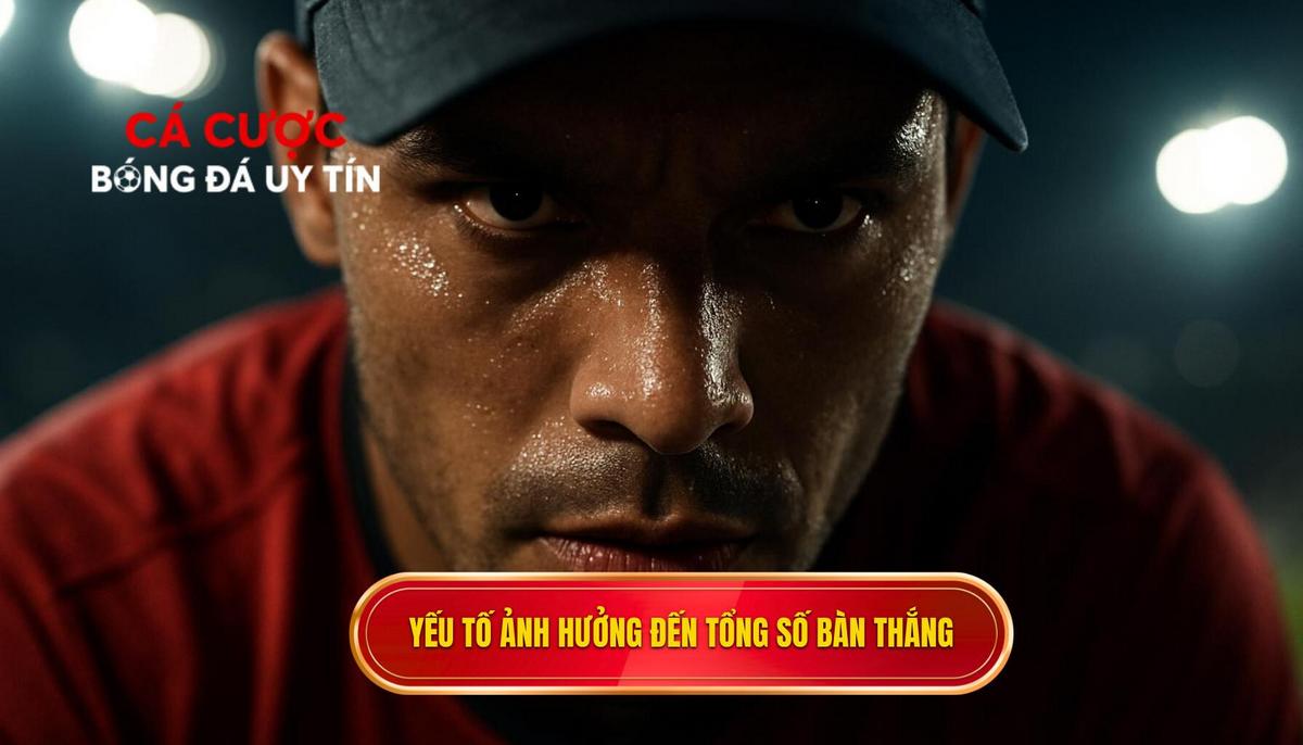 Phân tích các yếu tố then chốt ảnh hưởng đến tổng số bàn thắng