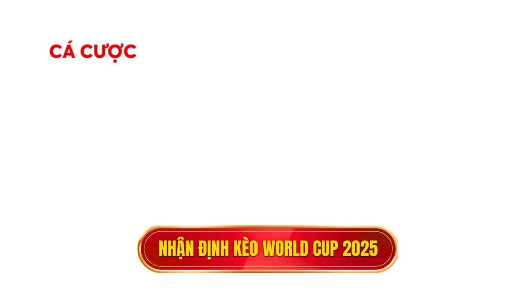 thumb - Nhận định kèo world cup 2025