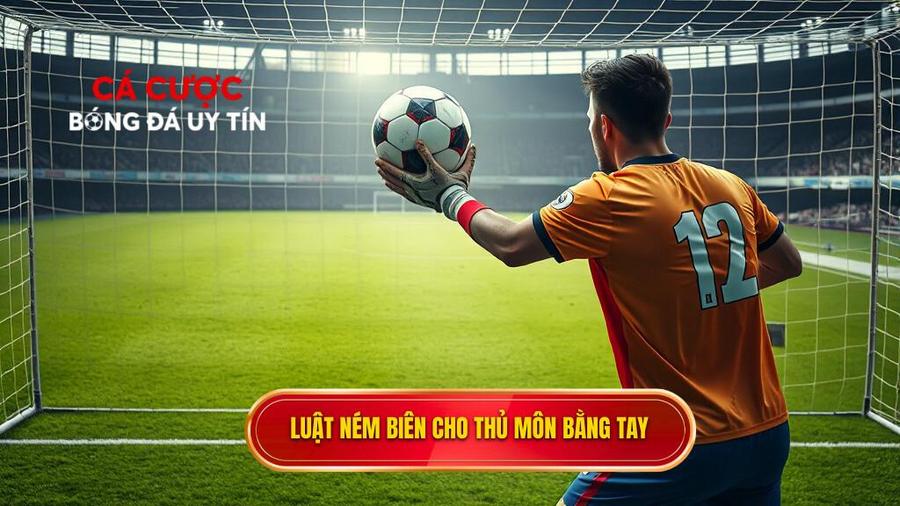 Định nghĩa cơ bản về Luật ném biên về cho thủ môn bằng tay