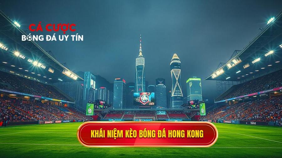 Kèo bóng đá Hong Kong là gì?